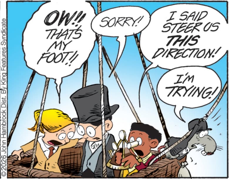 Comic book OCR: O2026 John Hambrock Dist. By King Features Syndicate OW!! SORRY! THAT'S MY FOOT!! I SAID STEER US THIS DIRECTION! I'M TRYING! O2026 John Hambrock Dist . By King Features Syndicate OW !! SORRY ! THAT'S MY FOOT !! I SAID STEER US THIS DIRECTION ! I'M TRYING !